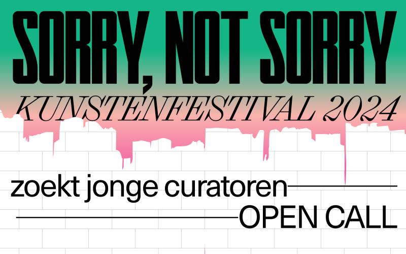 Sorry, Not Sorry kunstenfestival Open Call